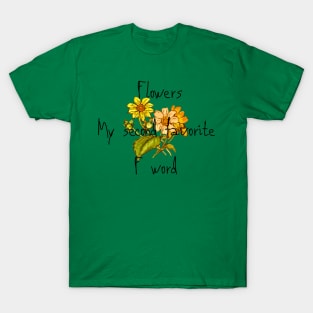 Flowers My Second Favorite F Word Funny Floral Design T-Shirt